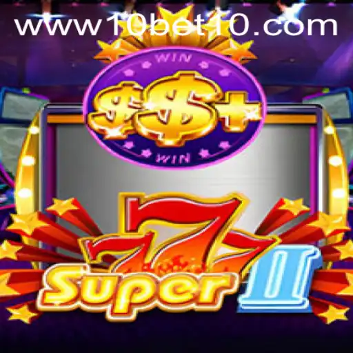 Exploring Super777II: A Deep Dive into the World of 10bet Gaming